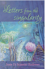 Letters from the Singularity by Josie Di Sciascio-Andrews